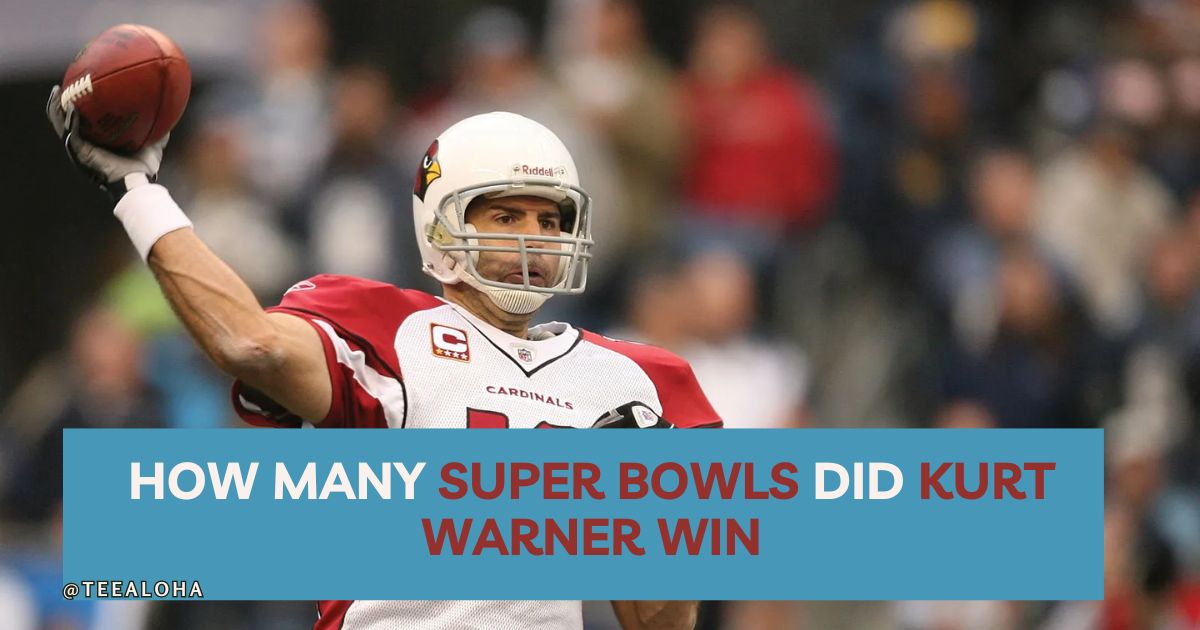 How Many Super Bowls Did Kurt Warner Win - TeeAloha